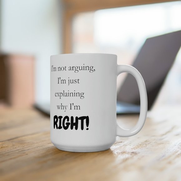 I'm not arguing I'm just explaining why I'm RIGHT! Mug, Funny, Humor, Gift 4 Her - Picture 4 of 4